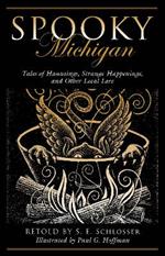 Spooky Michigan: Tales of Hauntings, Strange Happenings, and Other Local Lore