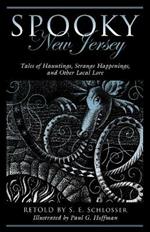 Spooky New Jersey: Tales of Hauntings, Strange Happenings, and Other Local Lore