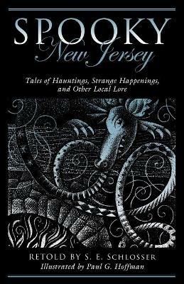 Spooky New Jersey: Tales of Hauntings, Strange Happenings, and Other Local Lore - S. E. Schlosser - cover