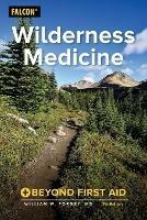 Wilderness Medicine: Beyond First Aid - William W. Forgey - cover