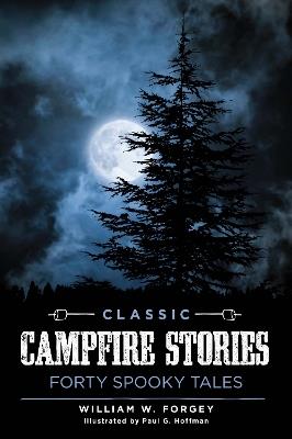 Classic Campfire Stories: Forty Spooky Tales - William W. Forgey - cover