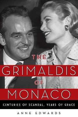The Grimaldis of Monaco: Centuries of Scandal, Years of Grace - Anne Edwards - cover