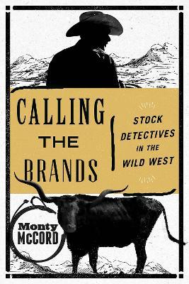 Calling the Brands: Stock Detectives in the Wild West - Monty McCord - cover
