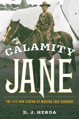 Calamity Jane: The Life and Legend of Martha Jane Cannary - D. J. Herda - cover