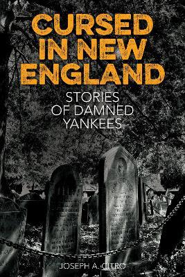 Cursed in New England: More Stories of Damned Yankees - Joseph A. Citro - cover