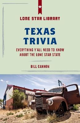 Texas Trivia: Everything Y'all Need to Know about the Lone Star State - Bill Cannon - cover