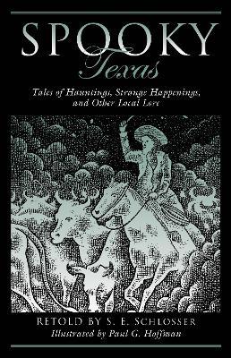 Spooky Texas: Tales Of Hauntings, Strange Happenings, And Other Local Lore - S. E. Schlosser - cover