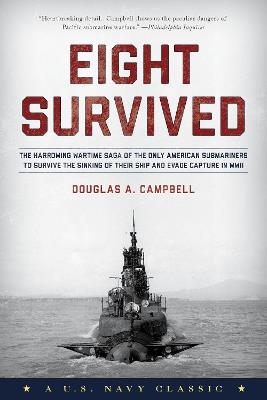 Eight Survived: The Harrowing Story Of The USS Flier And The Only Downed World War II Submariners To Survive And Evade Capture - Douglas A. Campbell - cover