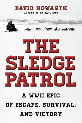 The Sledge Patrol: A WWII Epic Of Escape, Survival, And Victory - David Howarth - cover