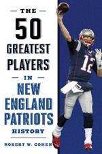 The 50 Greatest Players in New England Patriots History