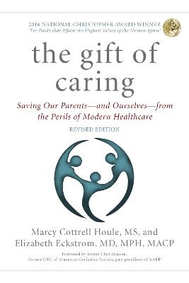 The Gift of Caring: Saving Our Parents-and Ourselves-from the Perils of Modern Healthcare - Marcy Cottrell Houle,Elizabeth Eckstrom,Jennie Chin Hansen - cover