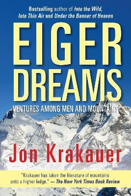Eiger Dreams: Ventures Among Men And Mountains - Jon Krakauer - cover