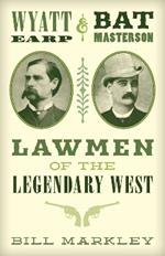 Wyatt Earp and Bat Masterson: Lawmen of the Legendary West