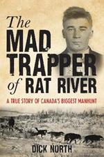 Mad Trapper of Rat River: A True Story Of Canada's Biggest Manhunt