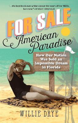 For Sale -- American Paradise: How Our Nation Was Sold an Impossible Dream in Florida - Willie Drye - cover