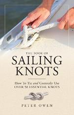 The Book of Sailing Knots: How To Tie And Correctly Use Over 50 Essential Knots