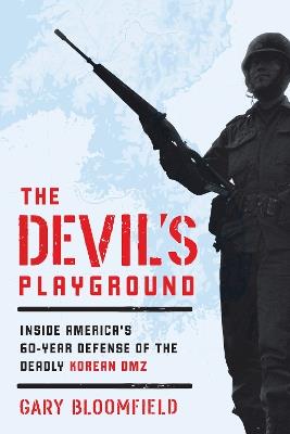The Devil's Playground: Inside America's Defense of the Deadly Korean DMZ - Gary L. Bloomfield - cover