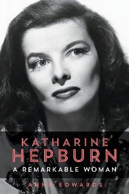 Katharine Hepburn: A Remarkable Woman - Anne Edwards - cover