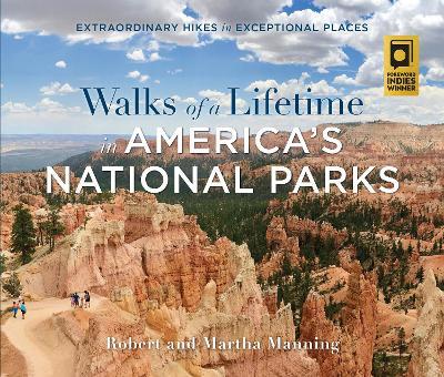 Walks of a Lifetime in America's National Parks: Extraordinary Hikes in Exceptional Places - Robert Manning,Martha Manning - cover