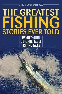 The Greatest Fishing Stories Ever Told: Twenty-Eight Unforgettable Fishing Tales - cover