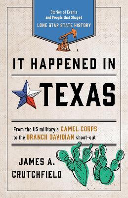 It Happened in Texas: Stories of Events and People that Shaped Lone Star State History - James A. Crutchfield - cover