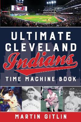Ultimate Cleveland Indians Time Machine Book - Martin Gitlin - cover