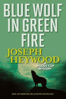 Blue Wolf In Green Fire: A Woods Cop Mystery - Joseph Heywood - cover