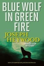 Blue Wolf In Green Fire: A Woods Cop Mystery