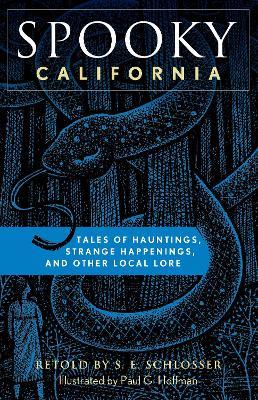 Spooky California: Tales Of Hauntings, Strange Happenings, And Other Local Lore - S. E. Schlosser - cover
