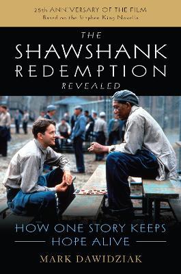 The Shawshank Redemption Revealed: How One Story Keeps Hope Alive - Mark Dawidziak - cover