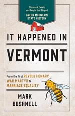 It Happened in Vermont: Stories of Events and People that Shaped Green Mountain State History