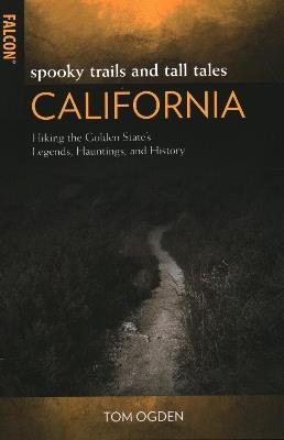 Spooky Trails and Tall Tales California: Hiking the Golden State's Legends, Hauntings, and History - Tom Ogden - cover