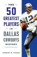 The 50 Greatest Players in Dallas Cowboys History
