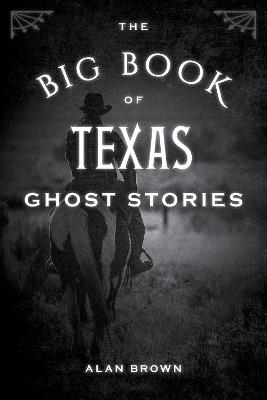 The Big Book of Texas Ghost Stories - Alan Brown - cover