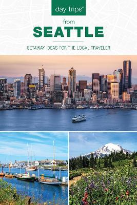 Day Trips (R) from Seattle: Getaway Ideas For The Local Traveler - Chloe Ernst - cover