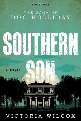 Southern Son: The Saga of Doc Holliday - Victoria Wilcox - cover