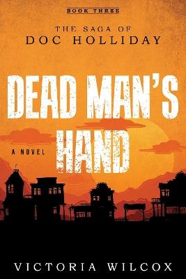 Dead Man's Hand: The Saga of Doc Holliday - Victoria Wilcox - cover