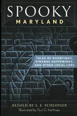 Spooky Maryland: Tales of Hauntings, Strange Happenings, and Other Local Lore