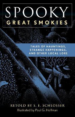 Spooky Great Smokies: Tales of Hauntings, Strange Happenings, and Other Local Lore - S. E. Schlosser - cover