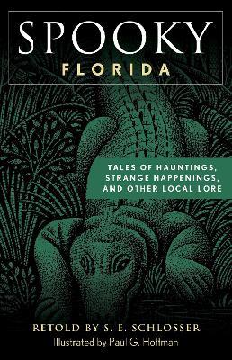 Spooky Florida: Tales of Hauntings, Strange Happenings, and Other Local Lore - S. E. Schlosser - cover