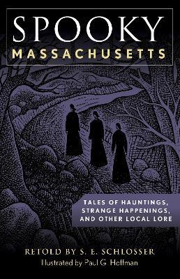 Spooky Massachusetts: Tales of Hauntings, Strange Happenings, and Other Local Lore - S. E. Schlosser - cover