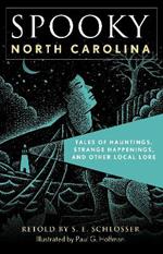 Spooky North Carolina: Tales Of Hauntings, Strange Happenings, And Other Local Lore