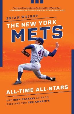 The New York Mets All-Time All-Stars: The Best Players at Each Position for the Amazin's - Brian Wright - cover