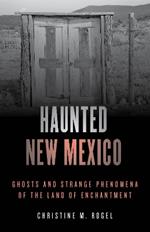 Haunted New Mexico: Ghosts and Strange Phenomena of the Land of Enchantment