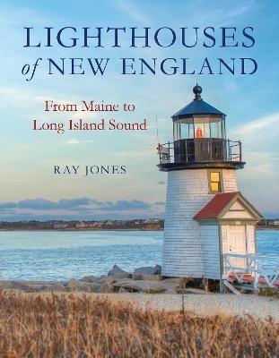 Lighthouses of New England: From Maine to Long Island Sound - Ray Jones - cover