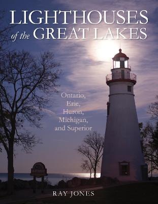 Lighthouses of the Great Lakes: Ontario, Erie, Huron, Michigan, and Superior - Ray Jones - cover