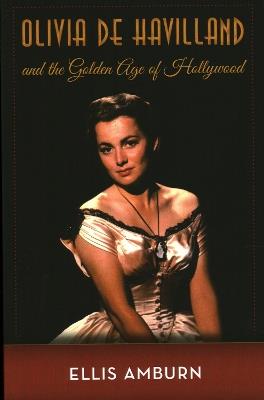 Olivia de Havilland and the Golden Age of Hollywood - Ellis Amburn - cover
