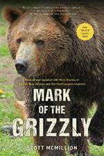 Mark of the Grizzly: Revised And Updated With More Stories Of Recent Bear Attacks And The Hard Lessons Learned