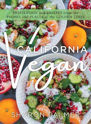 California Vegan: Inspiration and Recipes from the People and Places of the Golden State - Sharon Palmer - cover