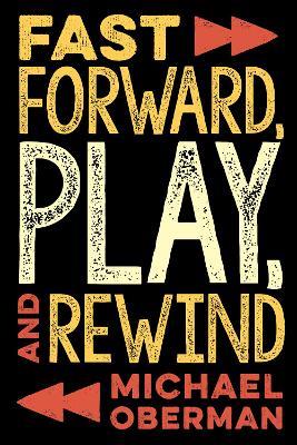 Fast Forward, Play, and Rewind - Michael Oberman - cover
